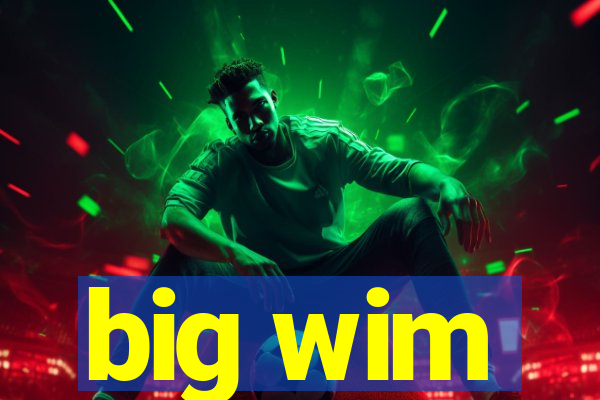 big wim